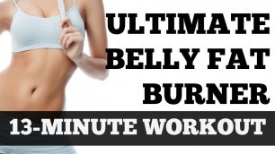'Ultimate Workout to Lose Belly Fat | Belly Fat Burning Exercises - 13-Minute Cardio and Abs Workout'