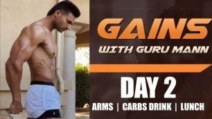 'Day 2 - GAINS WITH GURU MANN - Arms Workout / Carb Drink / Lunch'