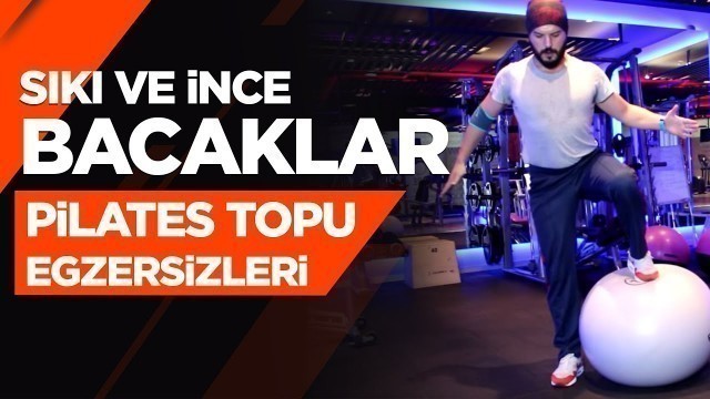 'Sıkı ve İnce Bacaklar İçin Pilates Topu Egzersizleri'