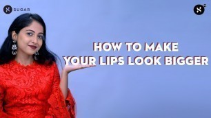 'How to make your Lips look bigger | SUGAR Cosmetics'