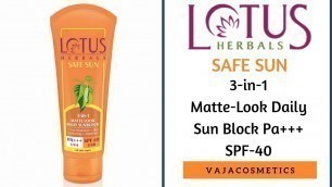 'Lotus Herbals Safe Sun 3-in-1 Matte-Look Daily Sun Block Pa+++ SPF- 40 Review'