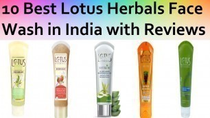 '10 Best Lotus Herbals Face Wash in India with Reviews'