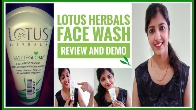 'LOTUS HERBALS WHITEGLOW 3 IN 1 DEEP CLEANSING SKIN WHITENING FACIAL FOAM REVIEW & APPLICATION'