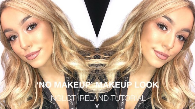 '‘No Makeup’ Makeup Look | Inglot Ireland Tutorial'