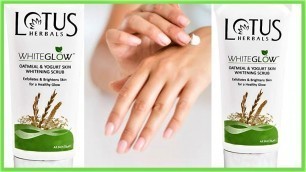 'lotus herbals whiteglow oatmeal & yogurt skin whitening scrub review'