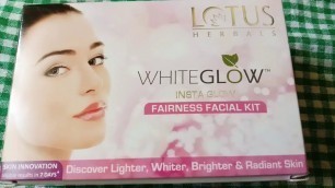 'LOTUS herbals white glow instead glow fairness facial kit review for best result