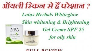 'LOTUS HERBALS WHITEGLOW SKIN WHITENING BRIGHTENING GEL CREME   REVIEW/lotus products for oily skin'
