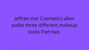 'Beauty by Hannah Jeffree star cosmetics three different looks part  two'