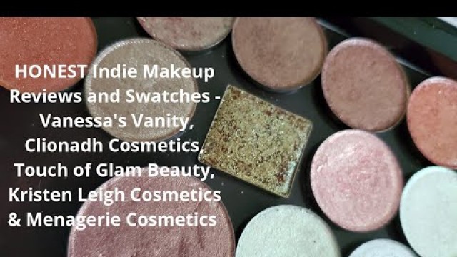 'HONEST Indie Reviews and Swatches | Vanessa\'s Vanity, Clionadh, Touch of Glam, Kristen Leigh & more!'