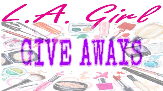 'L.A GIRL Cosmetics  | GIVEAWAYS'