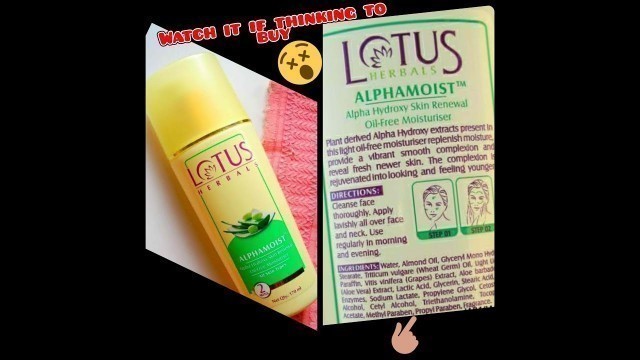 'Lotus Herbals Alphamoist Alpha Hydroxy Skin Renewal Oil Free Moisturiser, Review, is it worth!!!!'