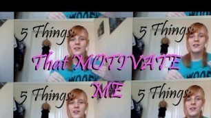 '5 Things That Motivate Me'