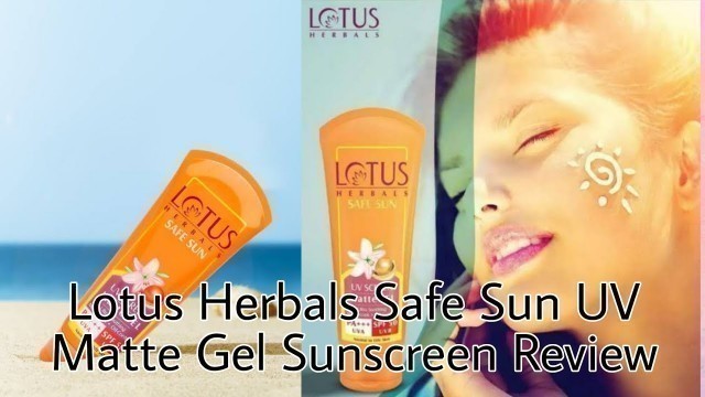 '\"Lotus Herbals Safe Sun UV Matte Gel Sunscreen\" Review'