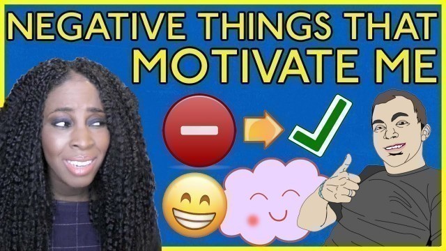 '6 NEGATIVE THINGS THAT MOTIVATE ME'