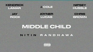 'Middle Child Remix - Kendrick Lamar, J. Cole, Nipsey Hussle, Joyner Lucas, Chris Brown, Jay Rock'