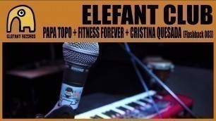 'ELEFANT CLUB - Papa Topo + Fitness Forever + Cristina Quesada [Flashback party 003]'