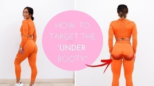 'HOW TO TARGET THE \"UNDER BOOTY\" - 7 MUST DO GLUTE EXERCISES'