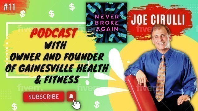 '# 11 Never Broke Again Podcast - Joe Cirulli | Owner and Founder of Gainesville Health & Fitness'