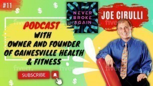 '# 11 Never Broke Again Podcast - Joe Cirulli | Owner and Founder of Gainesville Health & Fitness'