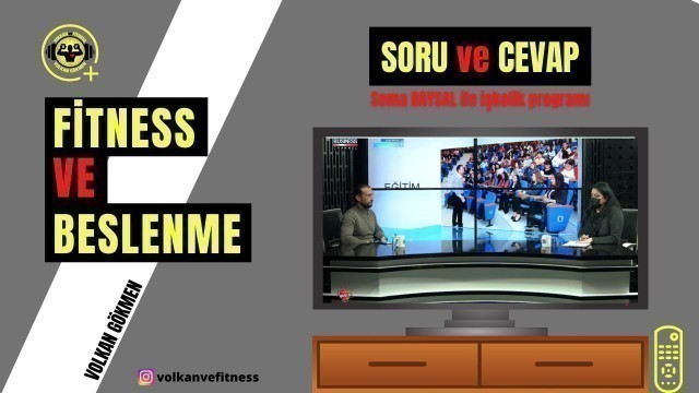 'FİTNESS VE BESLENME ÜZERİNE SORU-CEVAP (BUSSİNES CHANNEL TURK)'