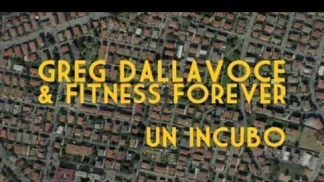 'Greg Dallavoce feat. Fitness Forever - Un incubo'