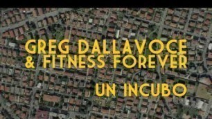 'Greg Dallavoce feat. Fitness Forever - Un incubo'