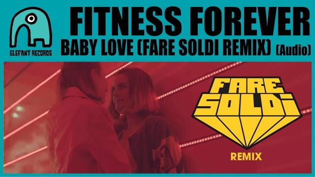 'FITNESS FOREVER - Baby Love (Fare Soldi Remix) [Audio]'