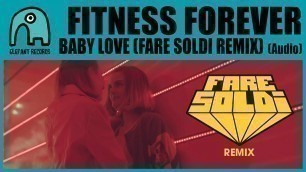 'FITNESS FOREVER - Baby Love (Fare Soldi Remix) [Audio]'
