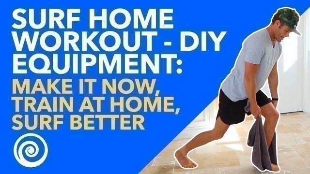 'SURF Home Workout - DIY Equipment: Make It Now, Train at Home, Surf Better'