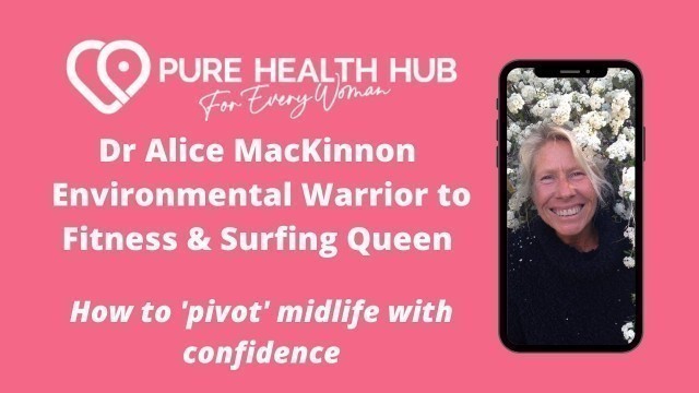 'Dr Alice MacKinnon - Environmental Warrior to Fitness & Surfing Queen'