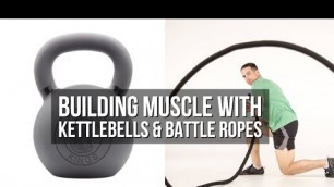 'Building Muscle with Kettlebells and Battle Ropes'