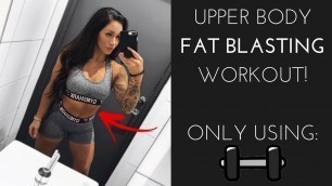 'UPPER BODY FAST BLASTING WORKOUT - DUMBBELLS ONLY! FAST & EASY'