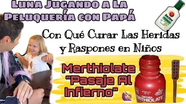 'Sascha Fitness | Luna Jugando a La Peluquería con Papá | Merthiolate \"Pasaje Al Infierno\" 