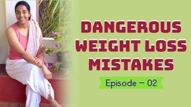 'Dangerous Weight Loss Mistakes| Episode 2'
