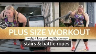 'Plus Size Workout - 18 Flights of Stairs & Battle Ropes - Weight Loss / Health Journey'