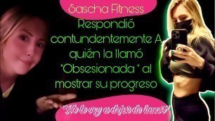 'Sascha Fitness Respondió contundentemente A quién la llamó \"Obsesionada\" al mostrar su progreso'