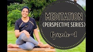 'Meditation | Perspective Series | Episode-1'