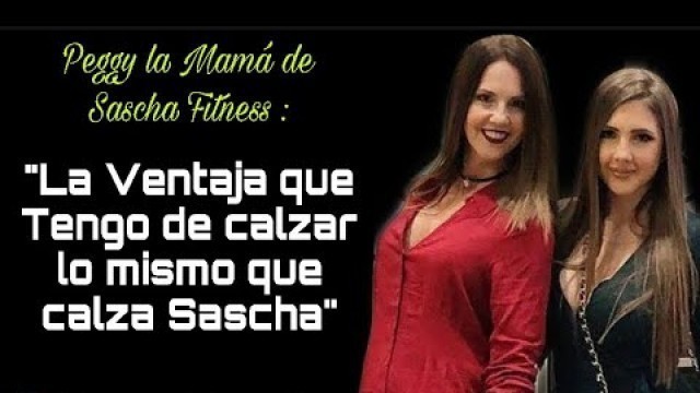 'La Ventaja que Tiene “Peggy” la Mamá de Sascha Fitness al Calzar lo Mismo que Sascha'