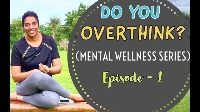 'Do you Overthink? | Mental Wellness Series | Episode 1'