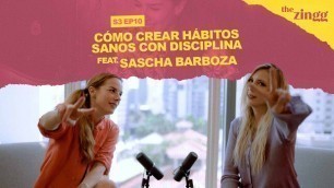 'Cómo crear hábitos sanos con Disciplina – Feat. Sascha Barboza #TheZingg S03EP10'