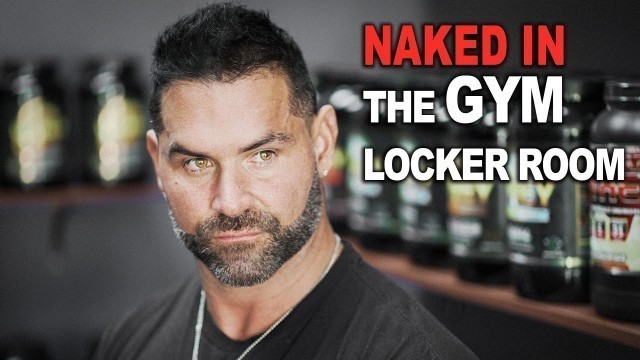 'Naked In The Gym Locker Room : Bodybuilding Rant'