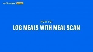 'How to Log Meals With Meal Scan | MyFitnessPal 101'