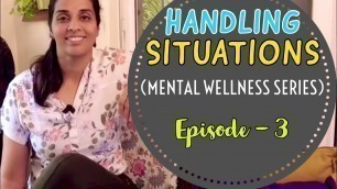 'Handling Situations | Mental Wellness | Episode 3'