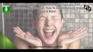 'The Ben Greenfield Fitness Podcast Ep 353 -The 5 Best Ways To Accelerate Fat Loss & Much More!'