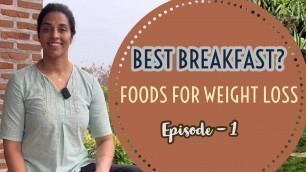 'Foods For Weight Loss| Episode 1| Best Breakfast?'