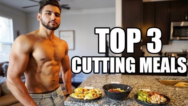 'TOP 3 CUTTING MEALS: Cutting Diet | Meal By Meal'