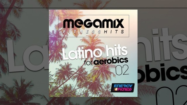 'E4F - Megamix Fitness Latino Hits For Aerobics 02 - Fitness & Music 2018'