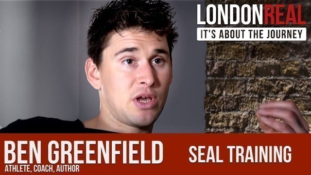 'Navy SEAL Training Week - Ben Greenfield | London Real'