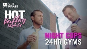 'WHAT\'S WITH 24-HOUR GYMS? | EP 2 - Hot Valley Nights COPS (NSFW VERSION)'