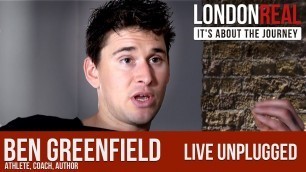 'Live Unplugged - Ben Greenfield | London Real'